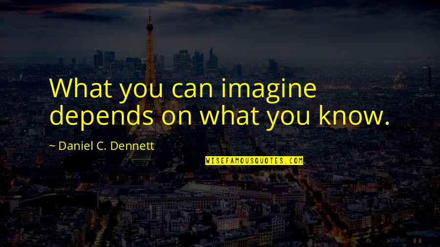 Help Tale Quotes By Daniel C. Dennett: What you can imagine depends on what you Help Tale Quotes By Daniel C. Dennett: What you can imagine depends on what you