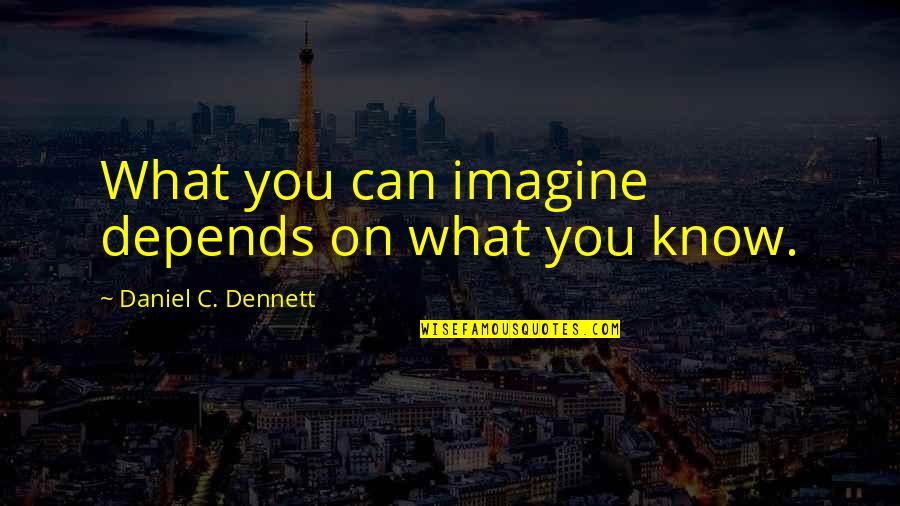 Help Tale Quotes By Daniel C. Dennett: What you can imagine depends on what you