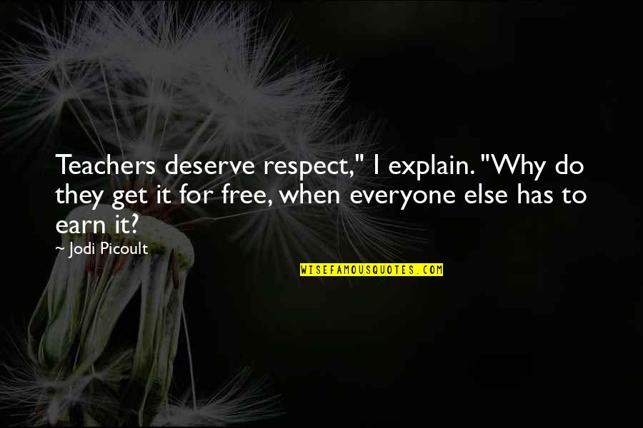 Help Tale Quotes By Jodi Picoult: Teachers deserve respect," I explain. "Why do they