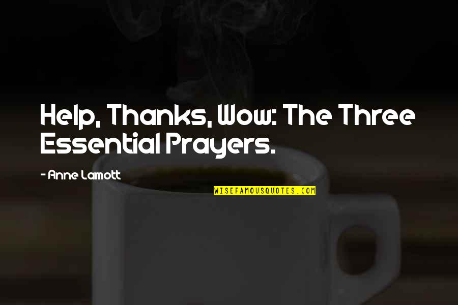 Help Thanks Wow Quotes By Anne Lamott: Help, Thanks, Wow: The Three Essential Prayers.
