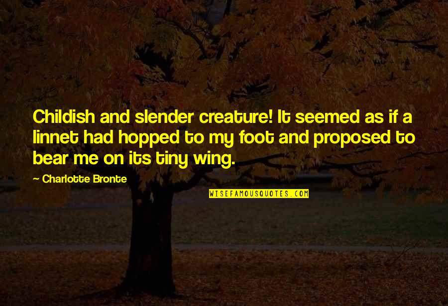 Help The Bear Quotes By Charlotte Bronte: Childish and slender creature! It seemed as if Help The Bear Quotes By Charlotte Bronte: Childish and slender creature! It seemed as if