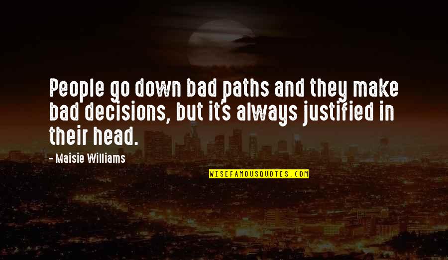 Help The Bear Quotes By Maisie Williams: People go down bad paths and they make Help The Bear Quotes By Maisie Williams: People go down bad paths and they make