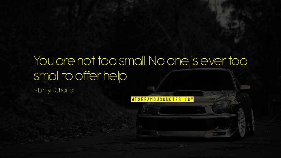 Help The Children Quotes By Emlyn Chand: You are not too small. No one is