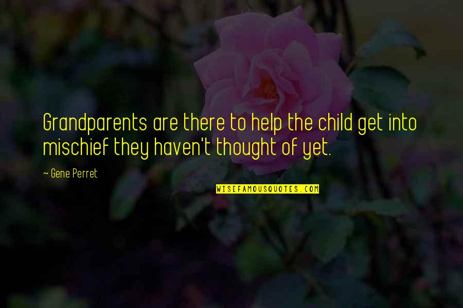Help The Children Quotes By Gene Perret: Grandparents are there to help the child get Help The Children Quotes By Gene Perret: Grandparents are there to help the child get