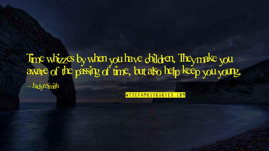 Help The Children Quotes By Jaclyn Smith: Time whizzes by when you have children. They Help The Children Quotes By Jaclyn Smith: Time whizzes by when you have children. They
