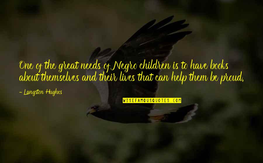 Help The Children Quotes By Langston Hughes: One of the great needs of Negro children