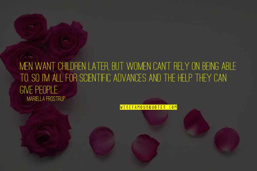 Help The Children Quotes By Mariella Frostrup: Men want children later, but women can't rely Help The Children Quotes By Mariella Frostrup: Men want children later, but women can't rely