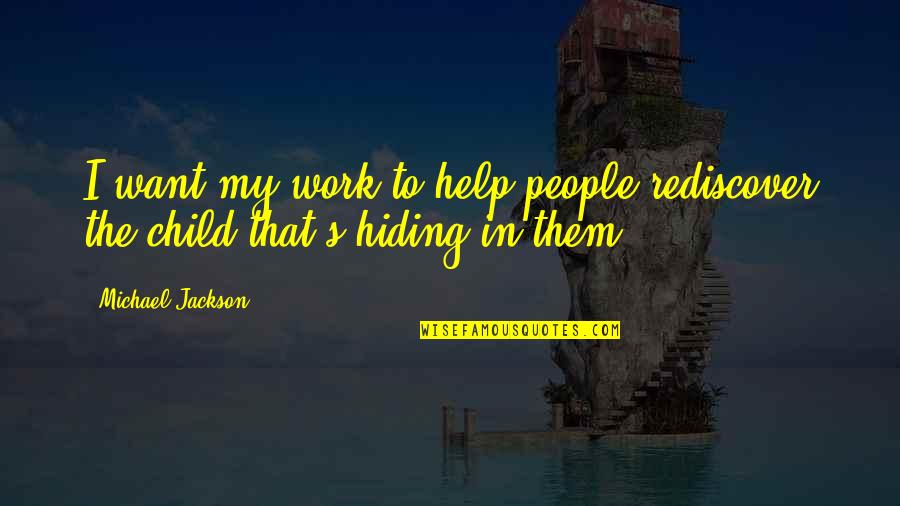 Help The Children Quotes By Michael Jackson: I want my work to help people rediscover