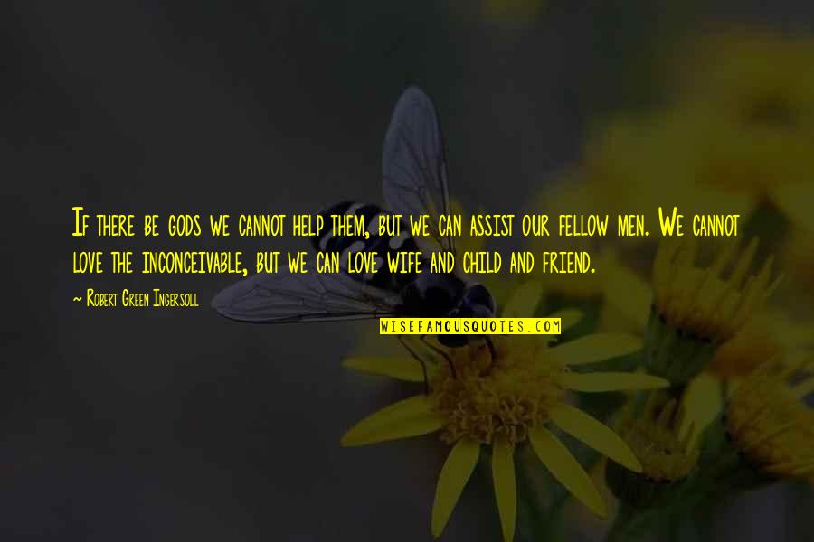 Help The Children Quotes By Robert Green Ingersoll: If there be gods we cannot help them, Help The Children Quotes By Robert Green Ingersoll: If there be gods we cannot help them,