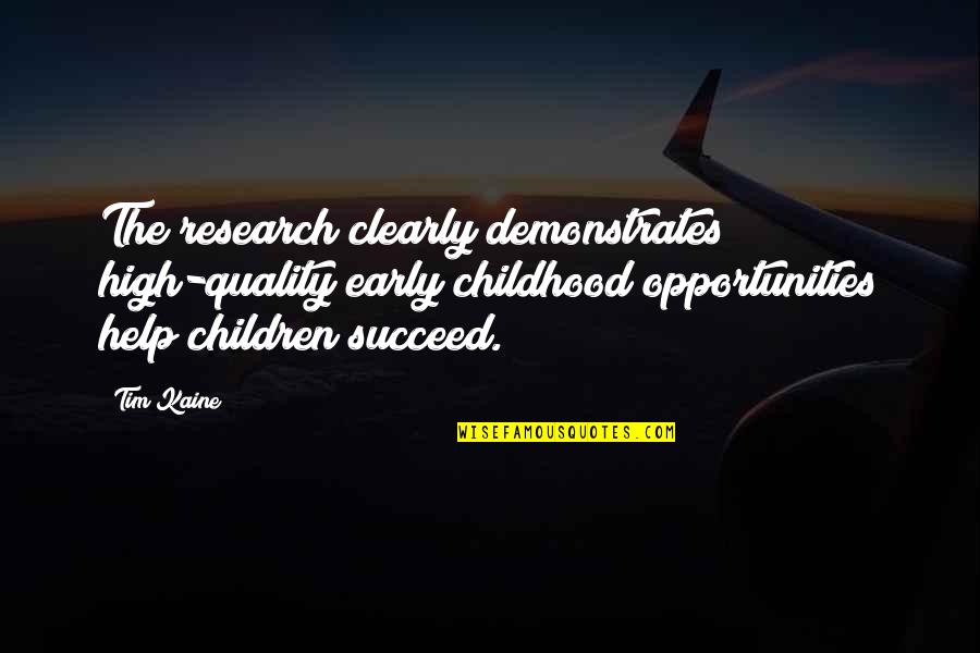 Help The Children Quotes By Tim Kaine: The research clearly demonstrates high-quality early childhood opportunities