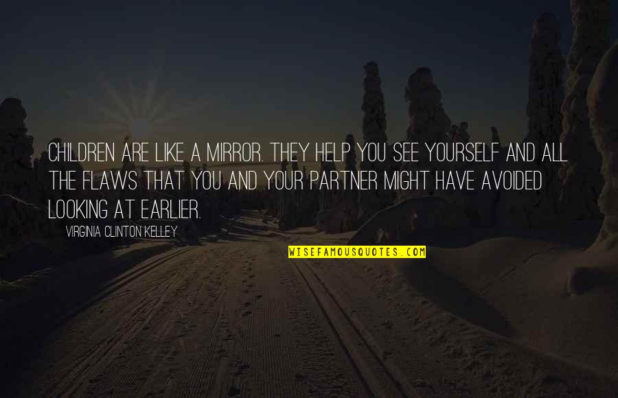 Help The Children Quotes By Virginia Clinton Kelley: Children are like a mirror. They help you Help The Children Quotes By Virginia Clinton Kelley: Children are like a mirror. They help you