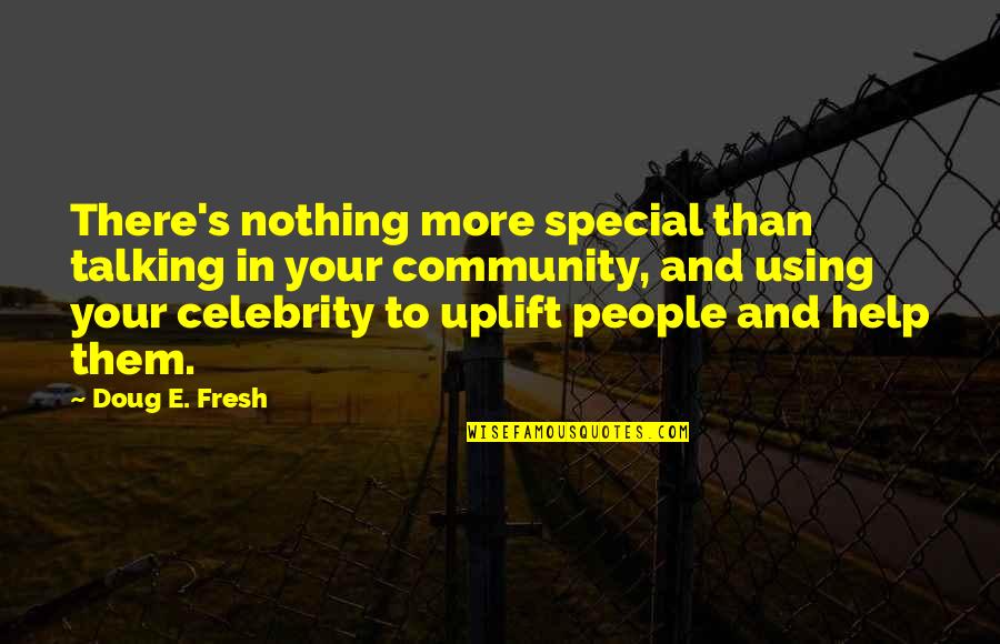 Help The Community Quotes By Doug E. Fresh: There's nothing more special than talking in your Help The Community Quotes By Doug E. Fresh: There's nothing more special than talking in your