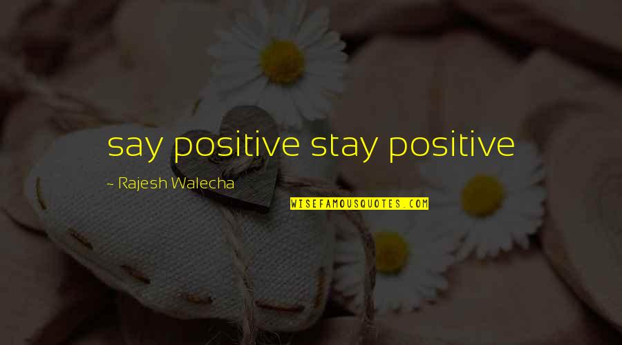Help The Helpless Quotes By Rajesh Walecha: say positive stay positive Help The Helpless Quotes By Rajesh Walecha: say positive stay positive