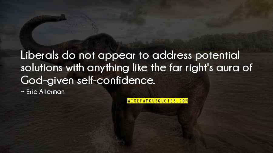 Help The Orphans Quotes By Eric Alterman: Liberals do not appear to address potential solutions Help The Orphans Quotes By Eric Alterman: Liberals do not appear to address potential solutions