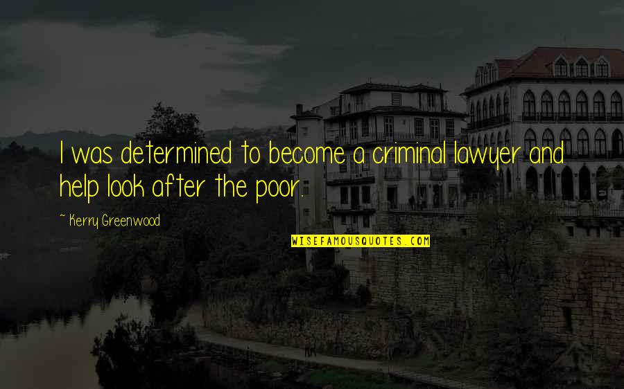 Help The Poor Quotes By Kerry Greenwood: I was determined to become a criminal lawyer