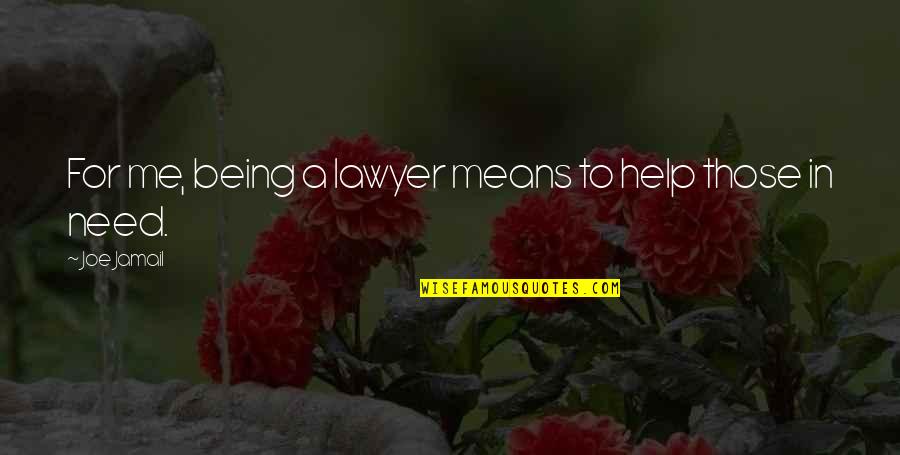 Help Those In Need Quotes By Joe Jamail: For me, being a lawyer means to help Help Those In Need Quotes By Joe Jamail: For me, being a lawyer means to help