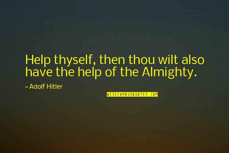 Help Thyself Quotes By Adolf Hitler: Help thyself, then thou wilt also have the