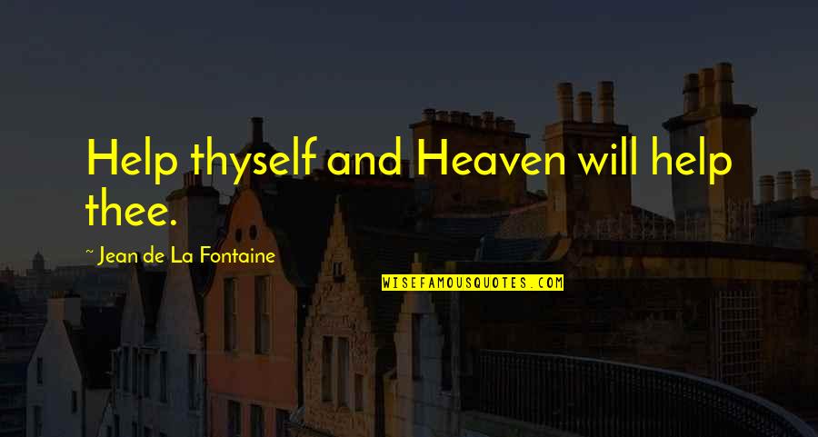 Help Thyself Quotes By Jean De La Fontaine: Help thyself and Heaven will help thee.
