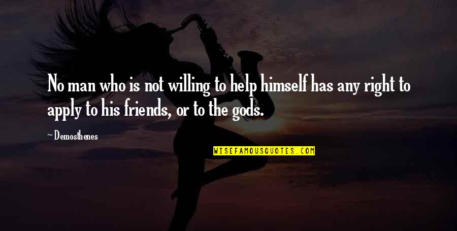 Help To Friends Quotes By Demosthenes: No man who is not willing to help