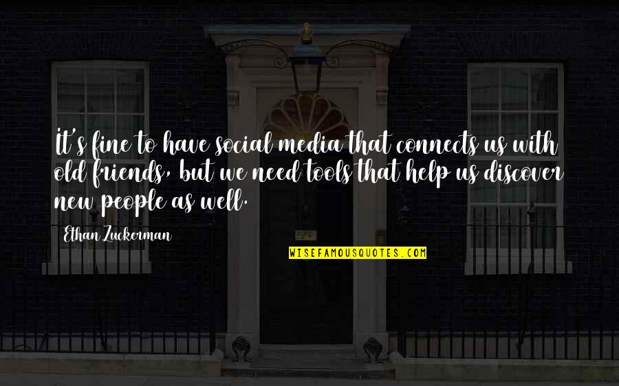 Help To Friends Quotes By Ethan Zuckerman: It's fine to have social media that connects