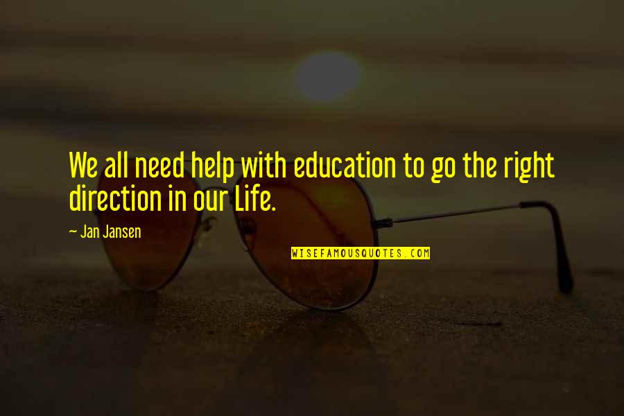 Help To Go Quotes By Jan Jansen: We all need help with education to go