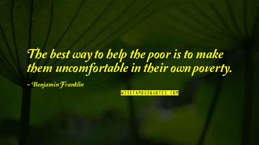 Help To Poor Quotes By Benjamin Franklin: The best way to help the poor is