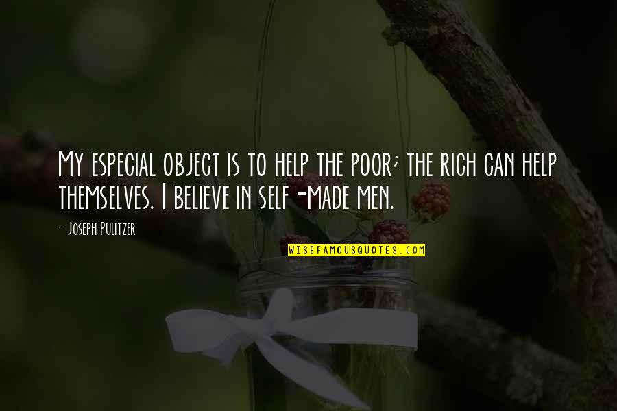 Help To Poor Quotes By Joseph Pulitzer: My especial object is to help the poor;