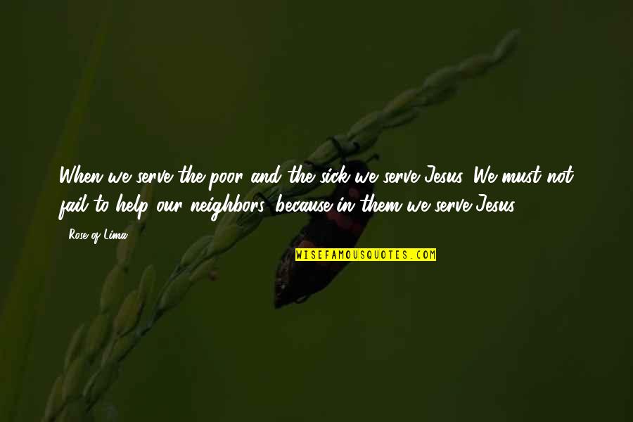 Help To Poor Quotes By Rose Of Lima: When we serve the poor and the sick