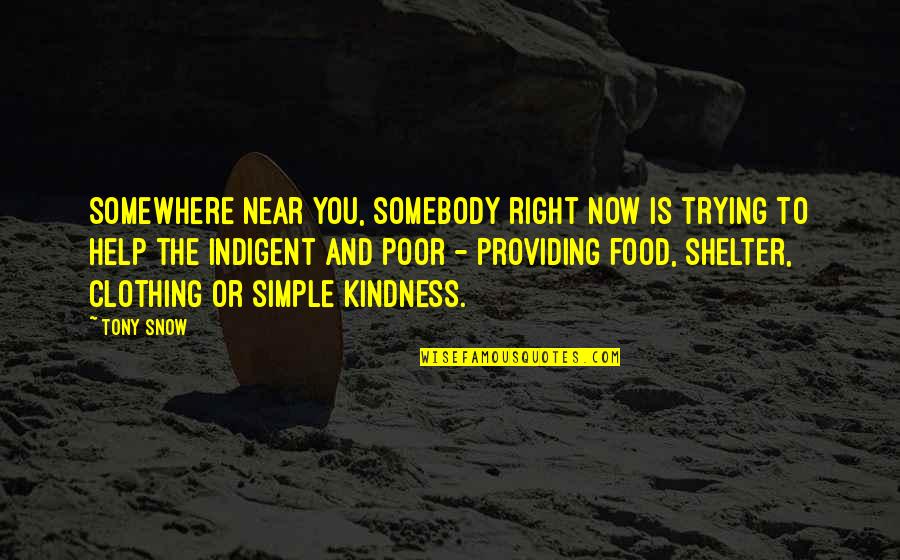Help To Poor Quotes By Tony Snow: Somewhere near you, somebody right now is trying