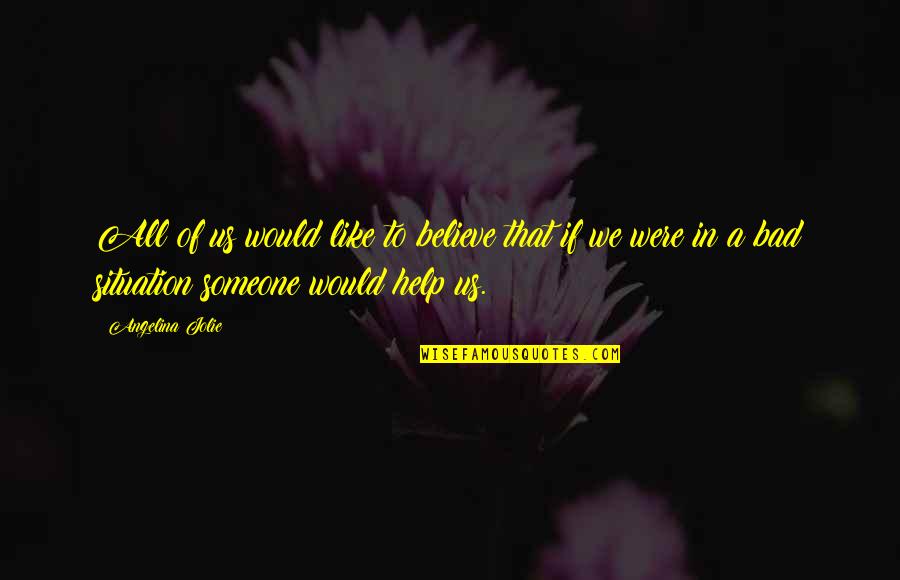 Help To Someone Quotes By Angelina Jolie: All of us would like to believe that
