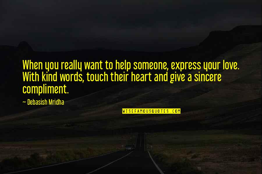 Help To Someone Quotes By Debasish Mridha: When you really want to help someone, express