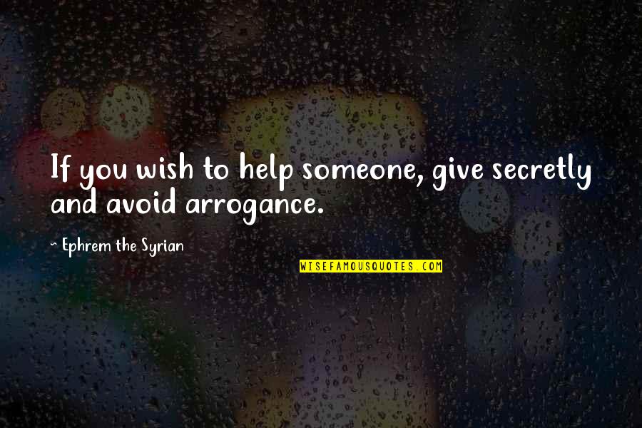 Help To Someone Quotes By Ephrem The Syrian: If you wish to help someone, give secretly