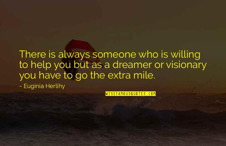 Help To Someone Quotes By Euginia Herlihy: There is always someone who is willing to