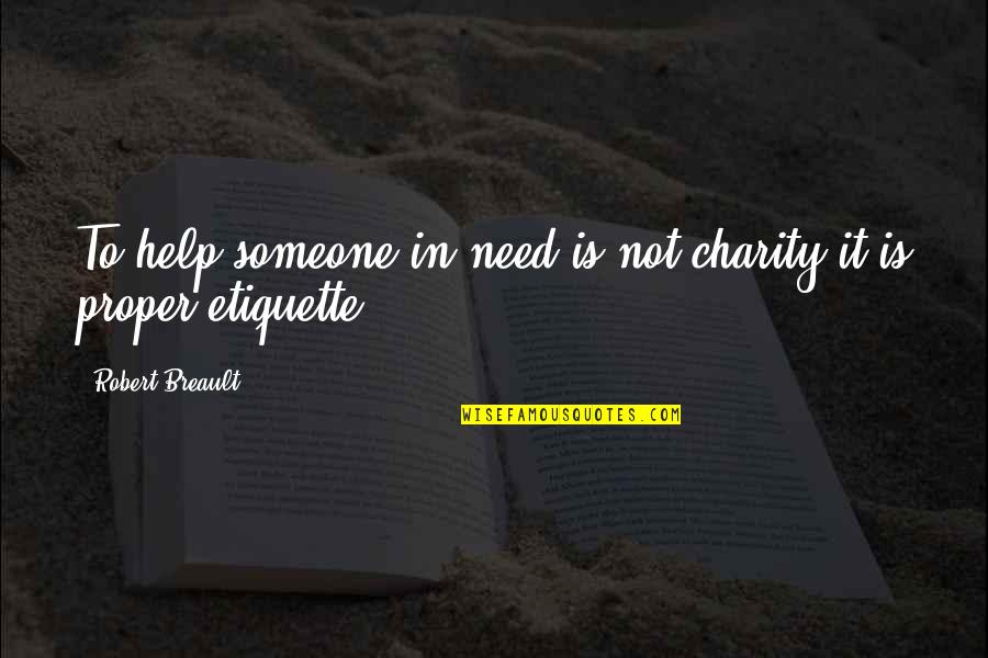 Help To Someone Quotes By Robert Breault: To help someone in need is not charity