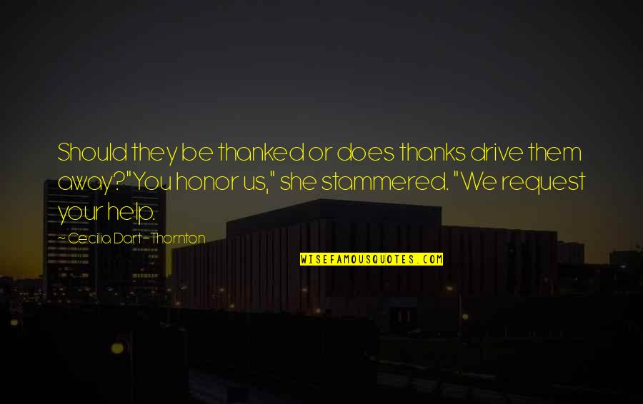 Help Us Quotes By Cecilia Dart-Thornton: Should they be thanked or does thanks drive Help Us Quotes By Cecilia Dart-Thornton: Should they be thanked or does thanks drive