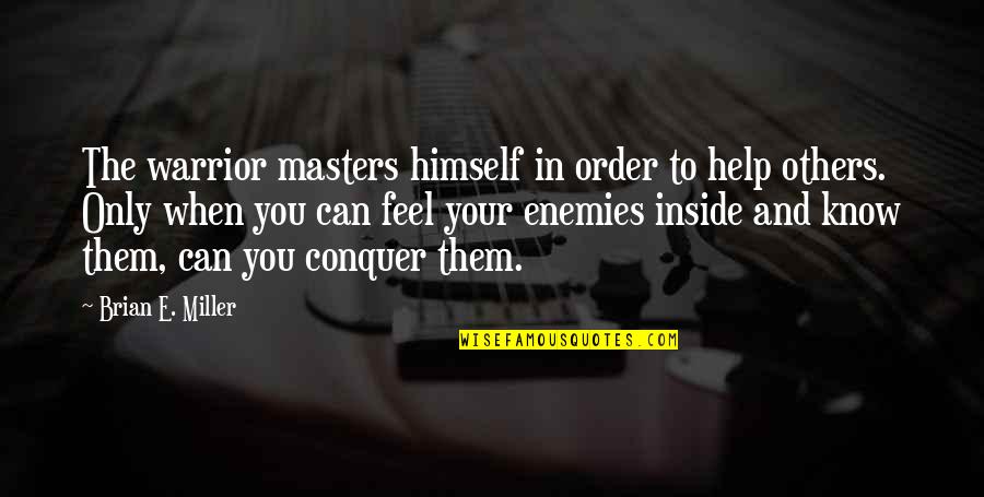 Help When You Can Quotes By Brian E. Miller: The warrior masters himself in order to help Help When You Can Quotes By Brian E. Miller: The warrior masters himself in order to help