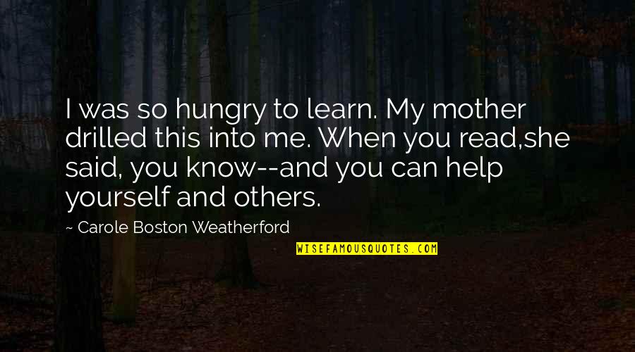 Help When You Can Quotes By Carole Boston Weatherford: I was so hungry to learn. My mother Help When You Can Quotes By Carole Boston Weatherford: I was so hungry to learn. My mother