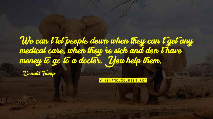 Help When You Can Quotes By Donald Trump: We can't let people down when they can't Help When You Can Quotes By Donald Trump: We can't let people down when they can't