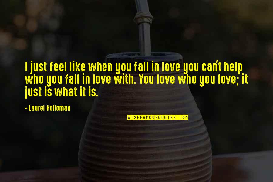 Help When You Can Quotes By Laurel Holloman: I just feel like when you fall in Help When You Can Quotes By Laurel Holloman: I just feel like when you fall in