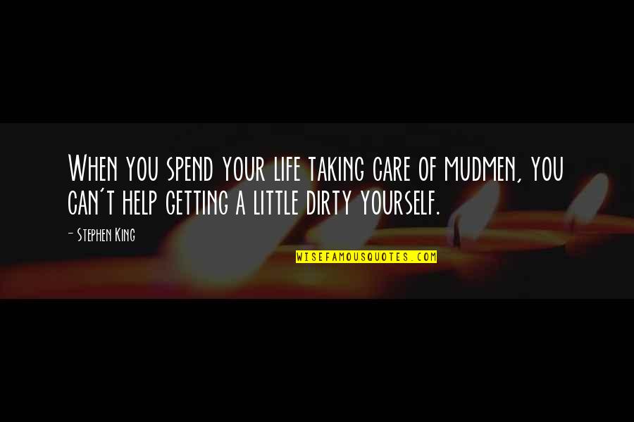Help When You Can Quotes By Stephen King: When you spend your life taking care of Help When You Can Quotes By Stephen King: When you spend your life taking care of