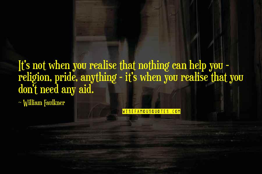 Help When You Can Quotes By William Faulkner: It's not when you realise that nothing can Help When You Can Quotes By William Faulkner: It's not when you realise that nothing can