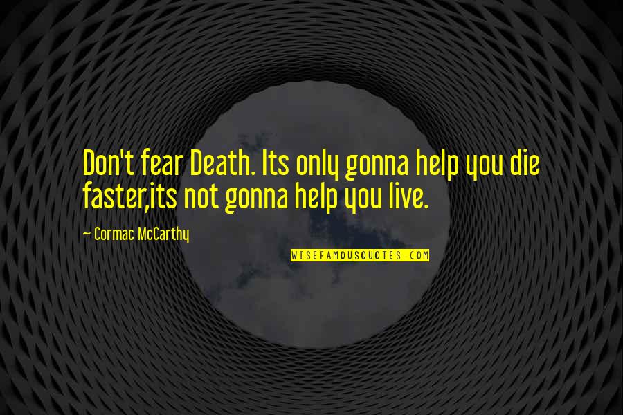 Help With Death Quotes By Cormac McCarthy: Don't fear Death. Its only gonna help you