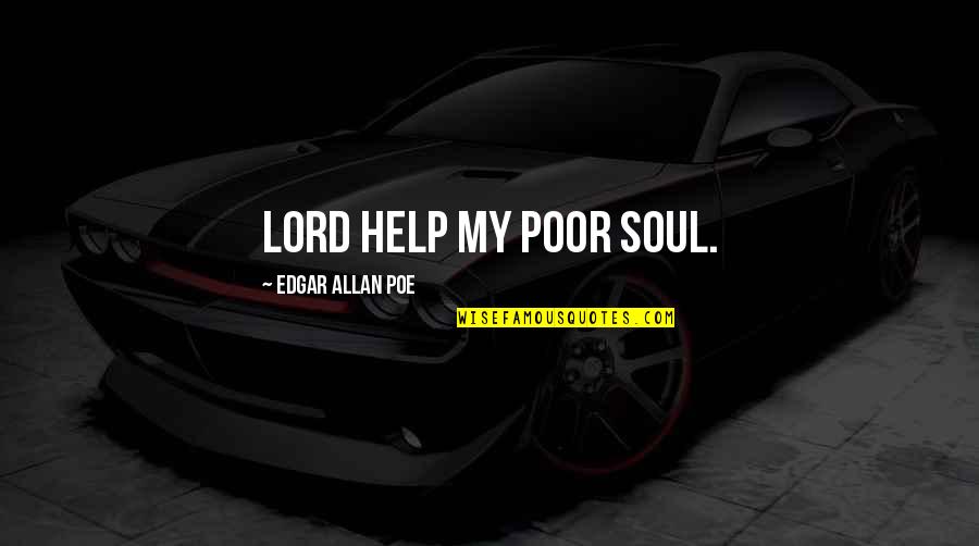 Help With Death Quotes By Edgar Allan Poe: Lord help my poor soul.