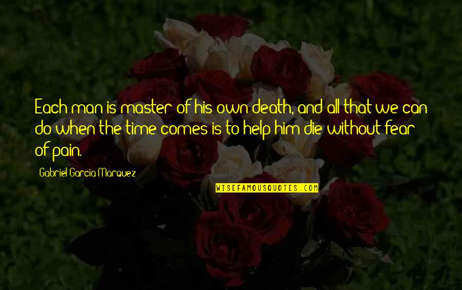 Help With Death Quotes By Gabriel Garcia Marquez: Each man is master of his own death,