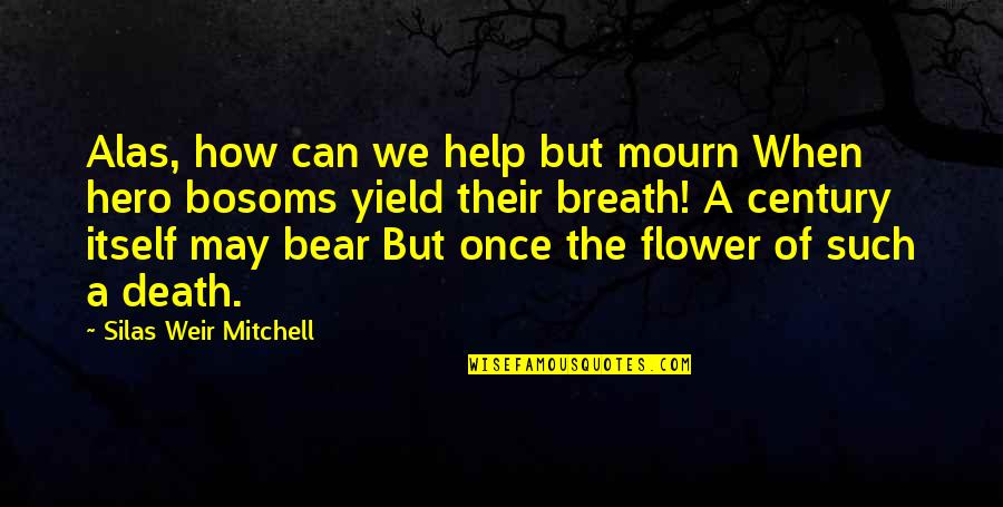Help With Death Quotes By Silas Weir Mitchell: Alas, how can we help but mourn When
