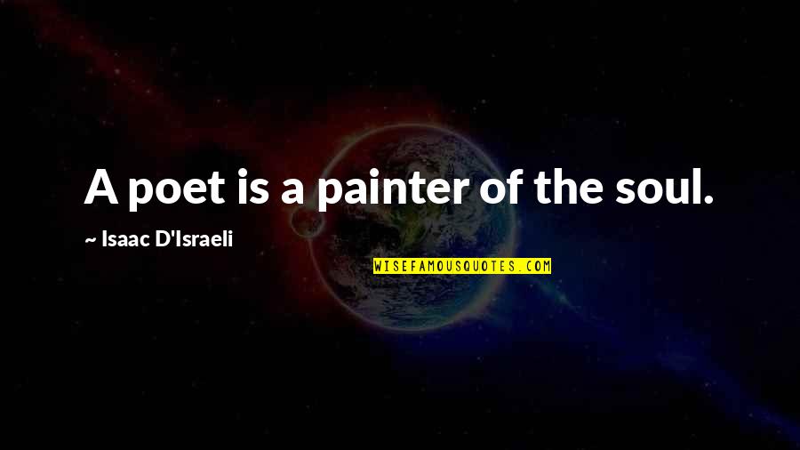 Help With Depression Quotes By Isaac D'Israeli: A poet is a painter of the soul.