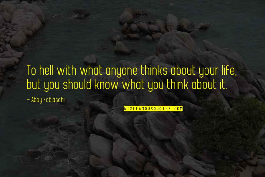 Help With Love Quotes By Abby Fabiaschi: To hell with what anyone thinks about your
