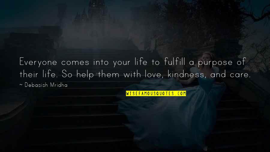 Help With Love Quotes By Debasish Mridha: Everyone comes into your life to fulfill a
