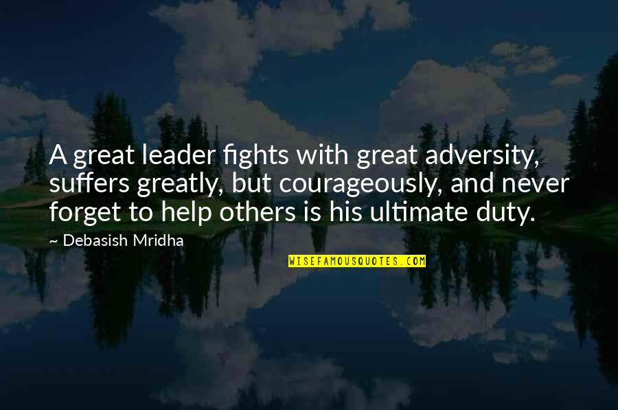 Help With Love Quotes By Debasish Mridha: A great leader fights with great adversity, suffers
