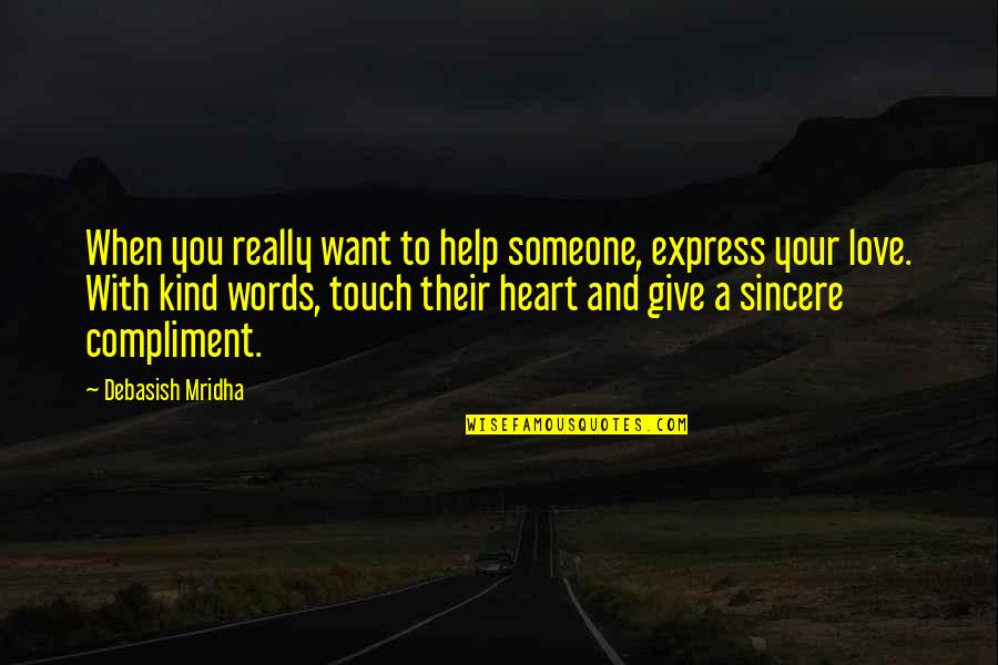 Help With Love Quotes By Debasish Mridha: When you really want to help someone, express
